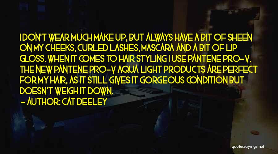 Cat Deeley Quotes: I Don't Wear Much Make Up, But Always Have A Bit Of Sheen On My Cheeks, Curled Lashes, Mascara And