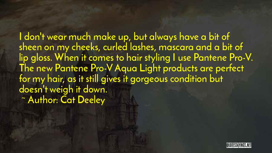 Cat Deeley Quotes: I Don't Wear Much Make Up, But Always Have A Bit Of Sheen On My Cheeks, Curled Lashes, Mascara And