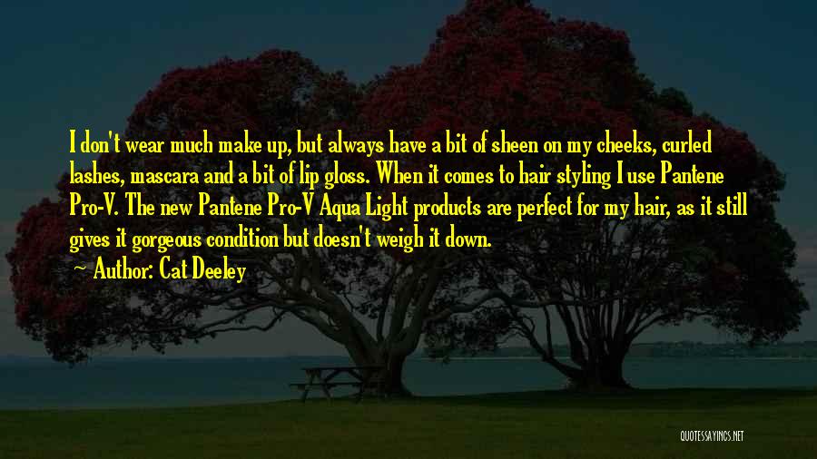Cat Deeley Quotes: I Don't Wear Much Make Up, But Always Have A Bit Of Sheen On My Cheeks, Curled Lashes, Mascara And