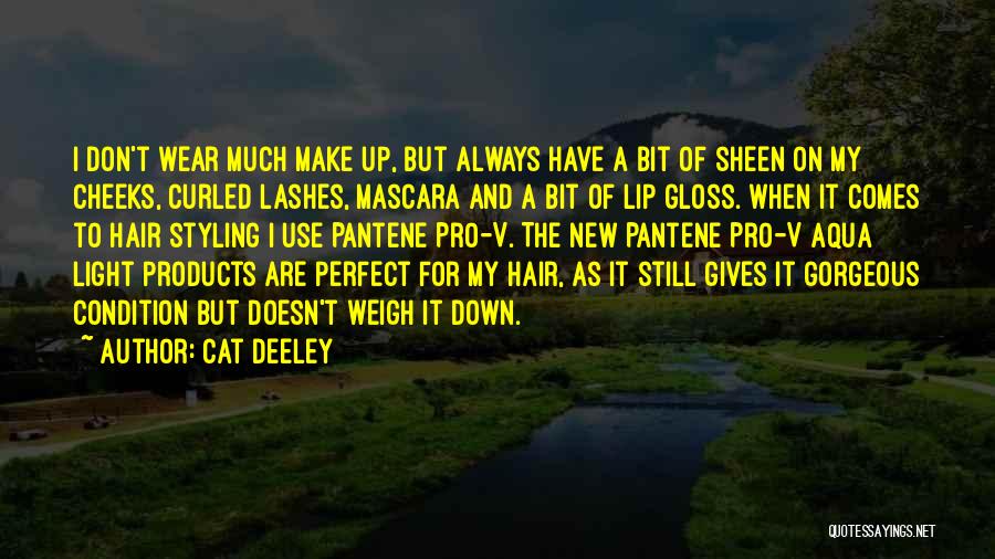 Cat Deeley Quotes: I Don't Wear Much Make Up, But Always Have A Bit Of Sheen On My Cheeks, Curled Lashes, Mascara And