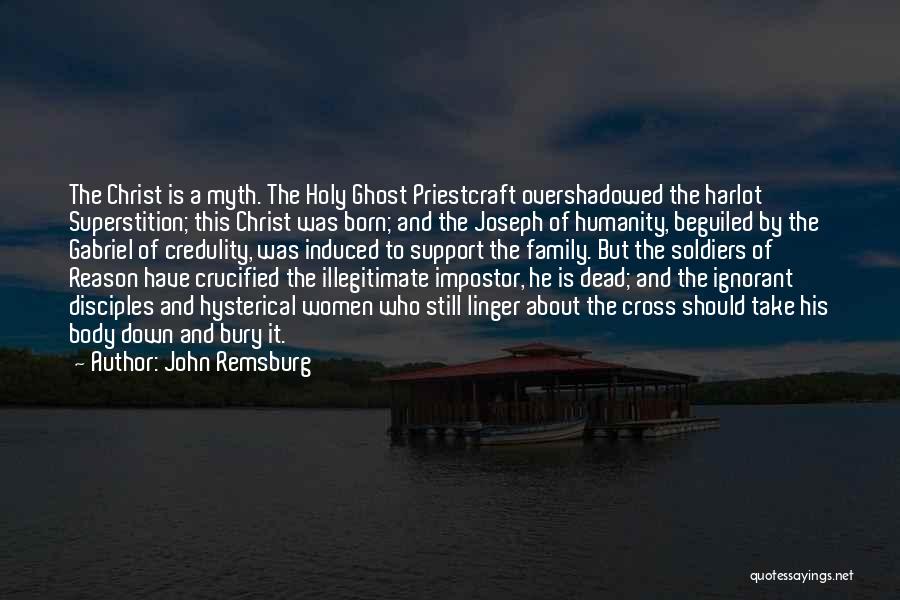 John Remsburg Quotes: The Christ Is A Myth. The Holy Ghost Priestcraft Overshadowed The Harlot Superstition; This Christ Was Born; And The Joseph