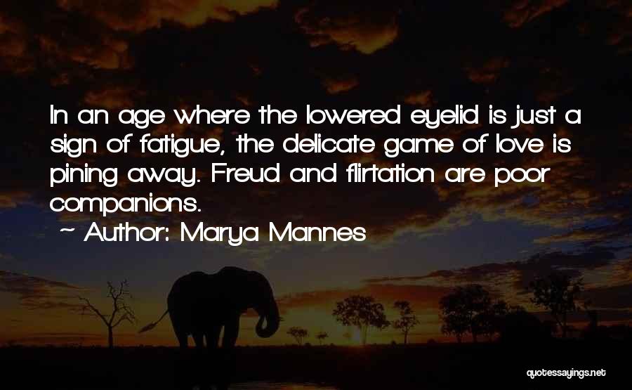 Marya Mannes Quotes: In An Age Where The Lowered Eyelid Is Just A Sign Of Fatigue, The Delicate Game Of Love Is Pining