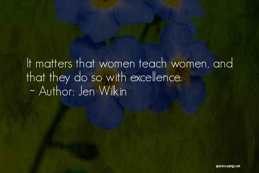 Jen Wilkin Quotes: It Matters That Women Teach Women, And That They Do So With Excellence.