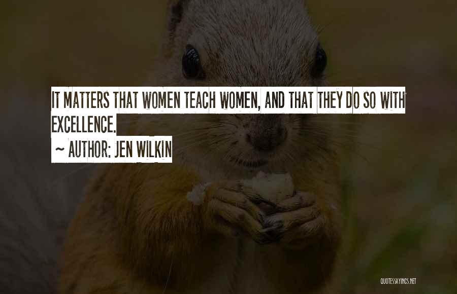 Jen Wilkin Quotes: It Matters That Women Teach Women, And That They Do So With Excellence.
