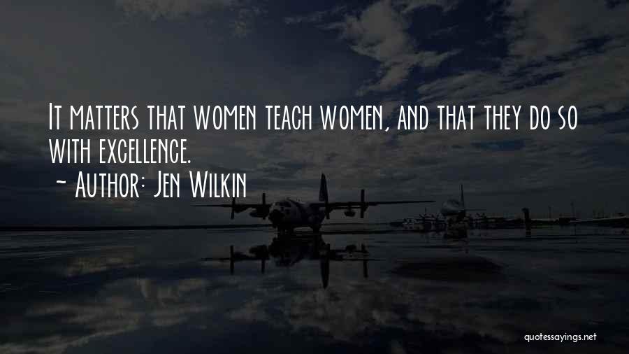 Jen Wilkin Quotes: It Matters That Women Teach Women, And That They Do So With Excellence.