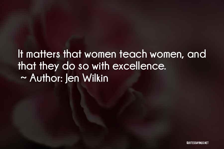 Jen Wilkin Quotes: It Matters That Women Teach Women, And That They Do So With Excellence.