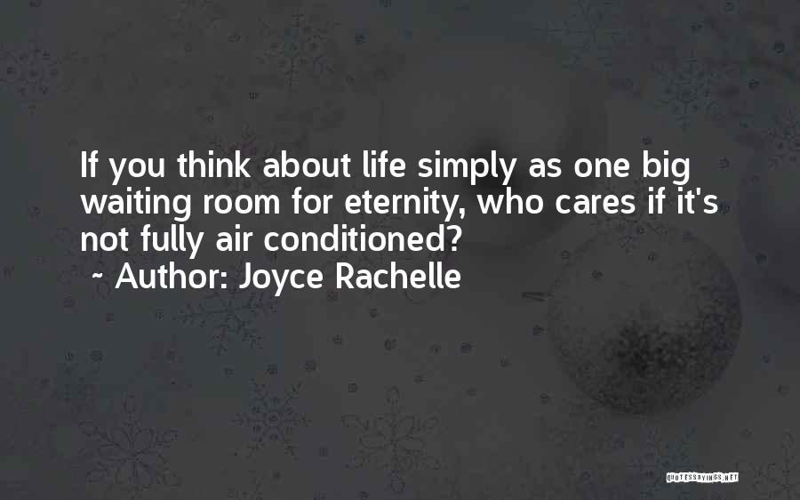 Joyce Rachelle Quotes: If You Think About Life Simply As One Big Waiting Room For Eternity, Who Cares If It's Not Fully Air