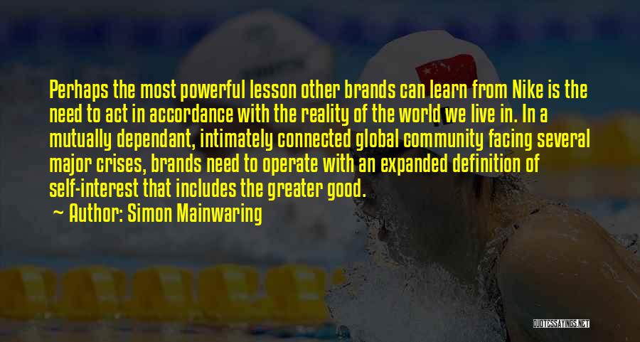 Simon Mainwaring Quotes: Perhaps The Most Powerful Lesson Other Brands Can Learn From Nike Is The Need To Act In Accordance With The