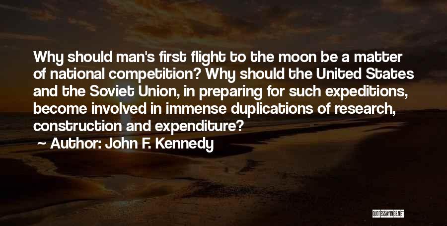 John F. Kennedy Quotes: Why Should Man's First Flight To The Moon Be A Matter Of National Competition? Why Should The United States And