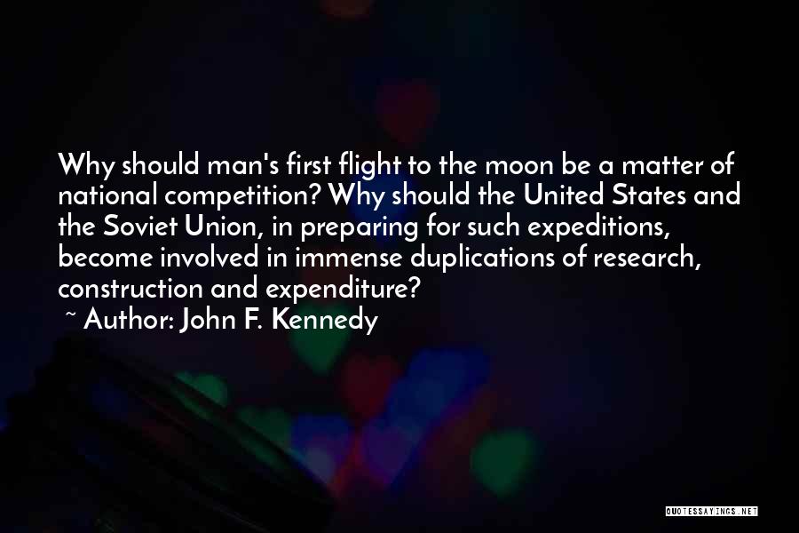 John F. Kennedy Quotes: Why Should Man's First Flight To The Moon Be A Matter Of National Competition? Why Should The United States And