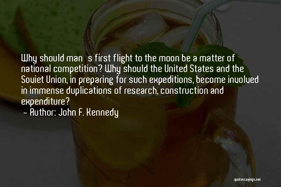 John F. Kennedy Quotes: Why Should Man's First Flight To The Moon Be A Matter Of National Competition? Why Should The United States And