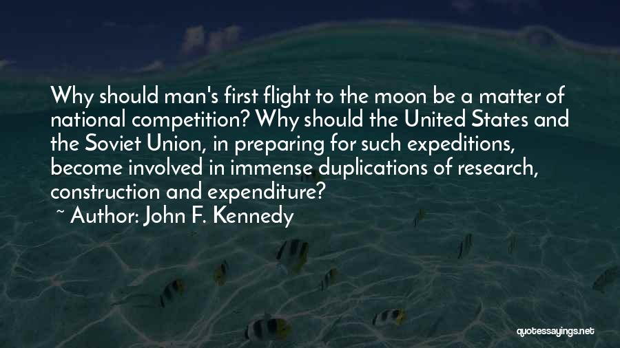 John F. Kennedy Quotes: Why Should Man's First Flight To The Moon Be A Matter Of National Competition? Why Should The United States And