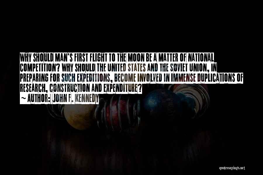 John F. Kennedy Quotes: Why Should Man's First Flight To The Moon Be A Matter Of National Competition? Why Should The United States And