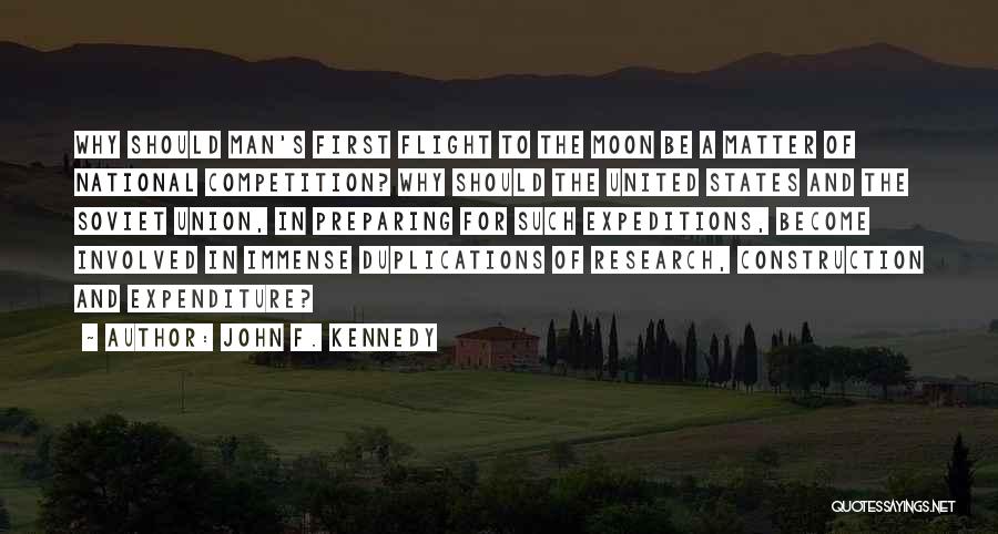 John F. Kennedy Quotes: Why Should Man's First Flight To The Moon Be A Matter Of National Competition? Why Should The United States And