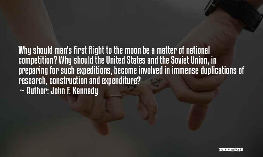 John F. Kennedy Quotes: Why Should Man's First Flight To The Moon Be A Matter Of National Competition? Why Should The United States And