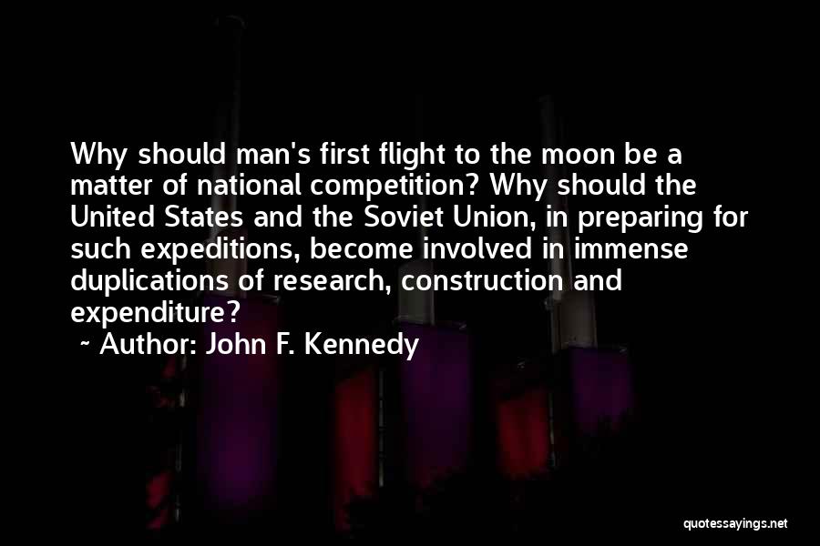 John F. Kennedy Quotes: Why Should Man's First Flight To The Moon Be A Matter Of National Competition? Why Should The United States And