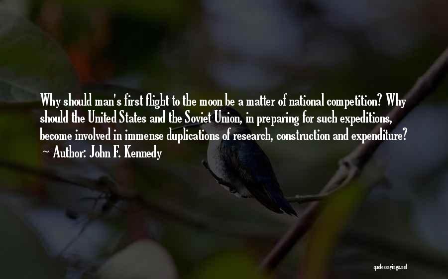 John F. Kennedy Quotes: Why Should Man's First Flight To The Moon Be A Matter Of National Competition? Why Should The United States And