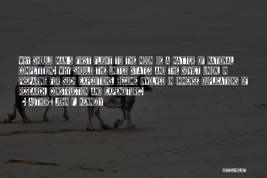 John F. Kennedy Quotes: Why Should Man's First Flight To The Moon Be A Matter Of National Competition? Why Should The United States And