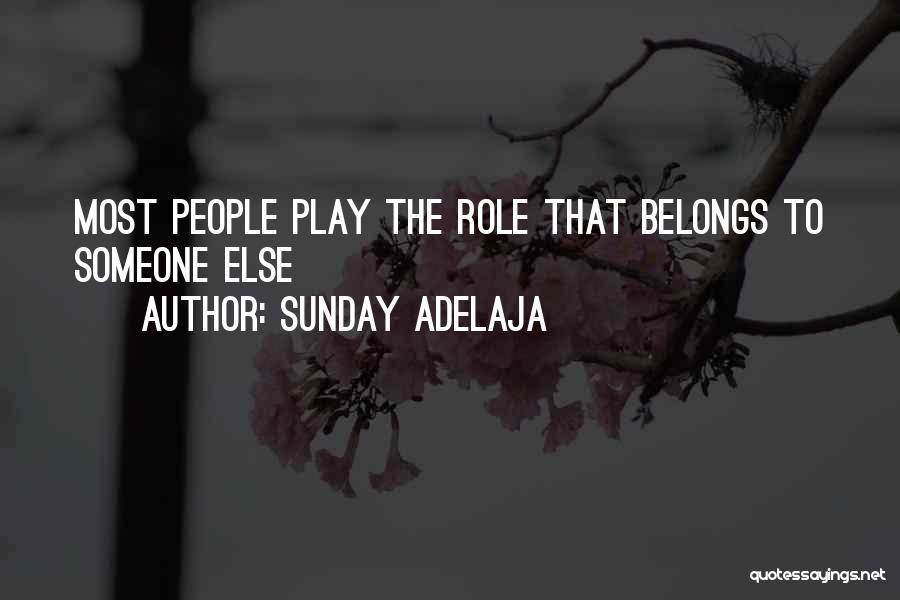 Sunday Adelaja Quotes: Most People Play The Role That Belongs To Someone Else
