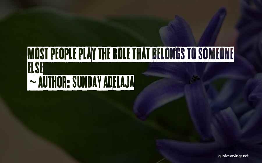 Sunday Adelaja Quotes: Most People Play The Role That Belongs To Someone Else