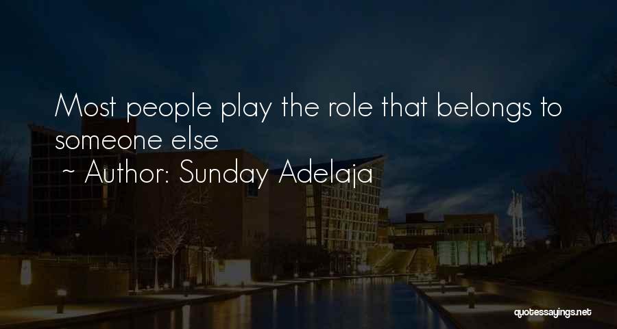 Sunday Adelaja Quotes: Most People Play The Role That Belongs To Someone Else