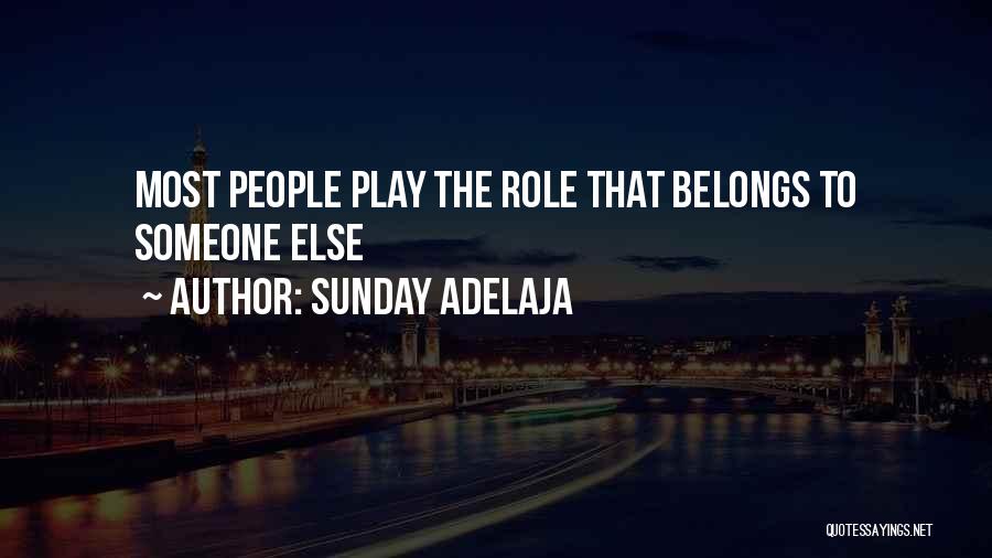 Sunday Adelaja Quotes: Most People Play The Role That Belongs To Someone Else