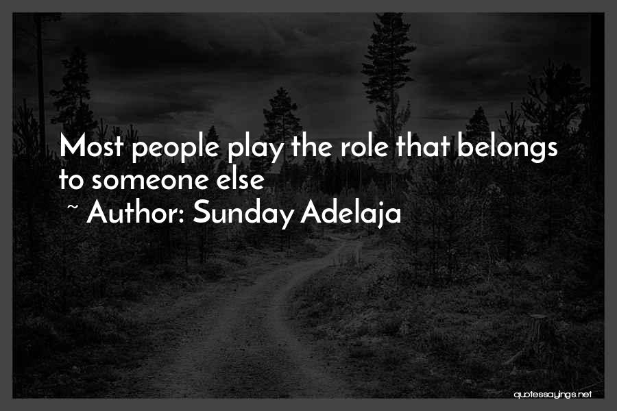 Sunday Adelaja Quotes: Most People Play The Role That Belongs To Someone Else