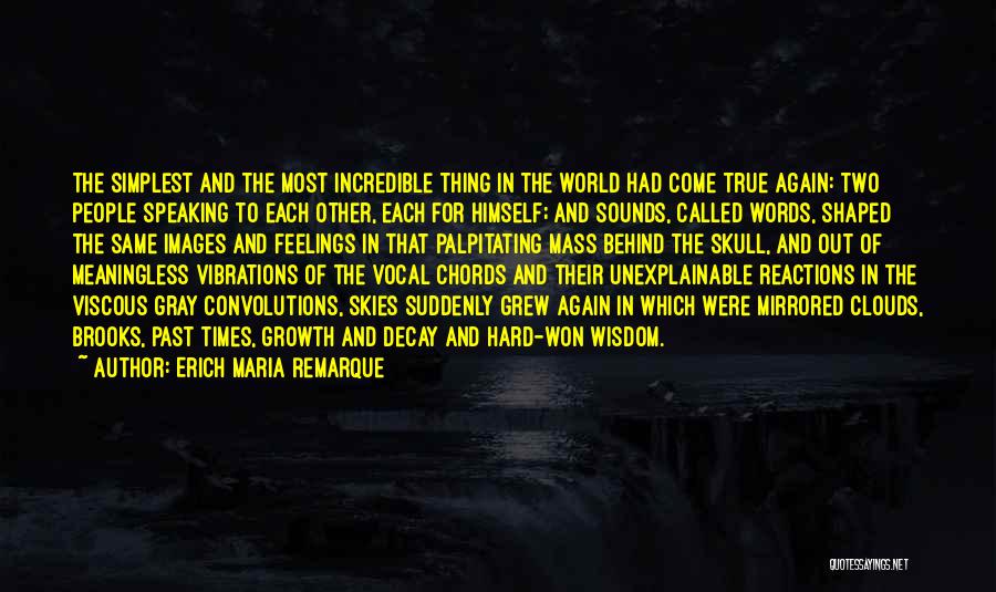 Erich Maria Remarque Quotes: The Simplest And The Most Incredible Thing In The World Had Come True Again: Two People Speaking To Each Other,