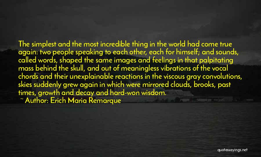 Erich Maria Remarque Quotes: The Simplest And The Most Incredible Thing In The World Had Come True Again: Two People Speaking To Each Other,