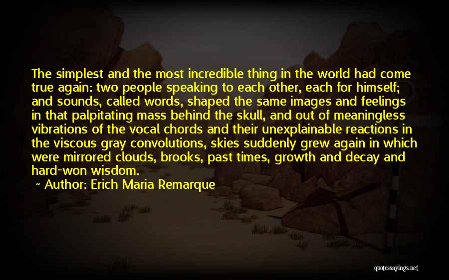 Erich Maria Remarque Quotes: The Simplest And The Most Incredible Thing In The World Had Come True Again: Two People Speaking To Each Other,