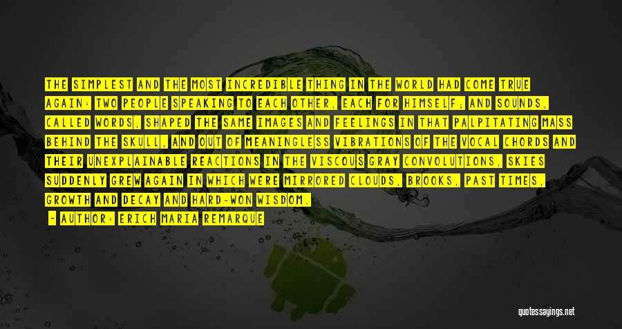 Erich Maria Remarque Quotes: The Simplest And The Most Incredible Thing In The World Had Come True Again: Two People Speaking To Each Other,