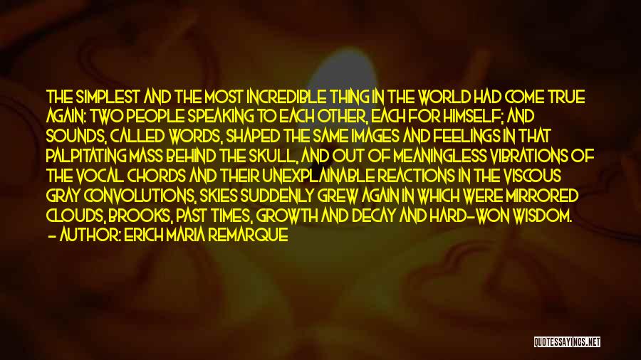 Erich Maria Remarque Quotes: The Simplest And The Most Incredible Thing In The World Had Come True Again: Two People Speaking To Each Other,