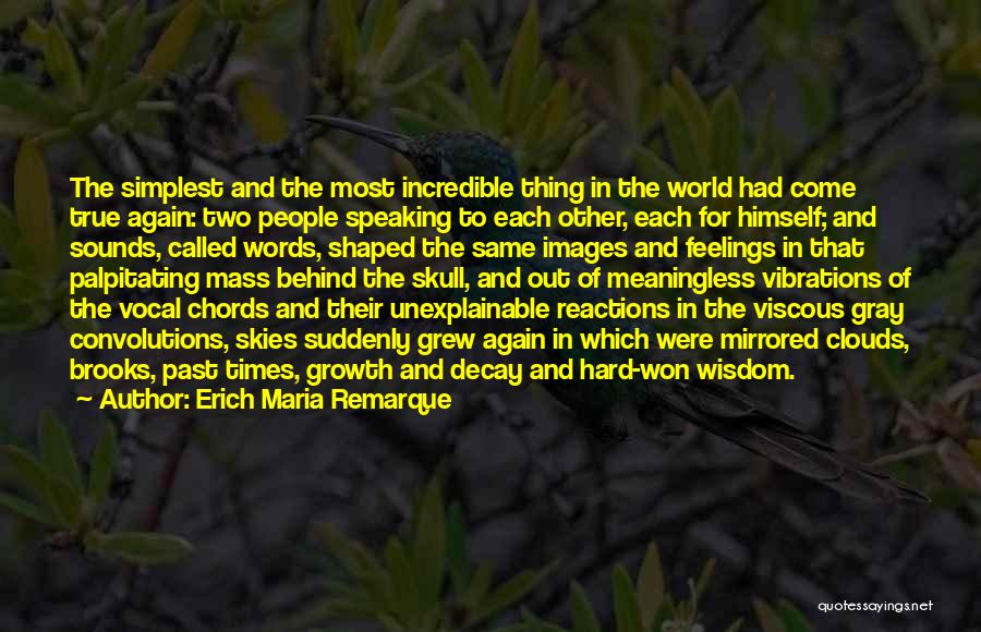 Erich Maria Remarque Quotes: The Simplest And The Most Incredible Thing In The World Had Come True Again: Two People Speaking To Each Other,