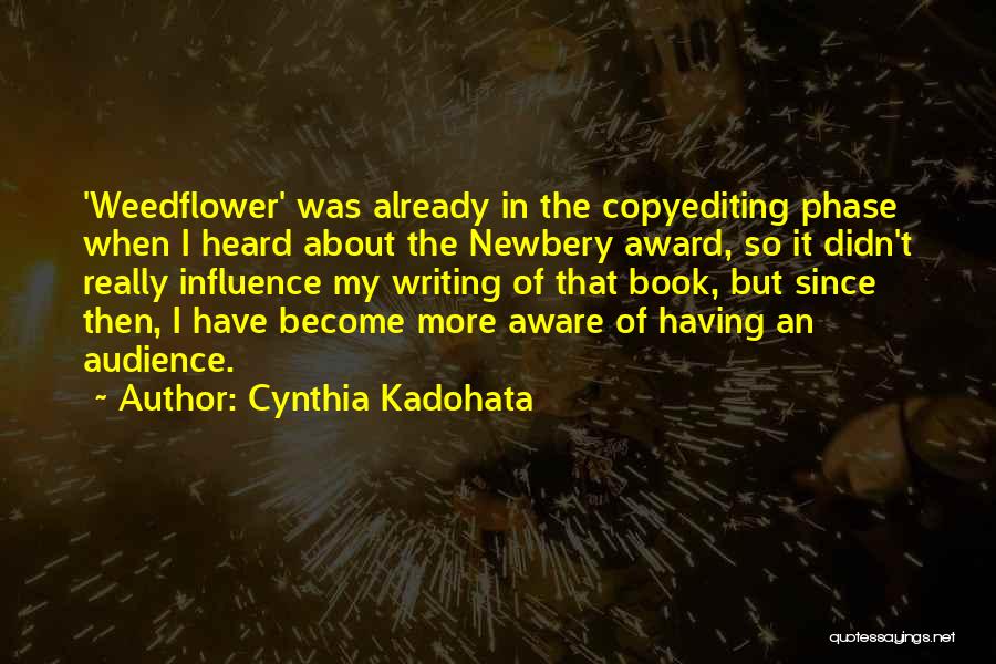 Cynthia Kadohata Quotes: 'weedflower' Was Already In The Copyediting Phase When I Heard About The Newbery Award, So It Didn't Really Influence My