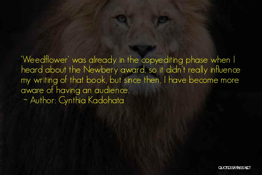 Cynthia Kadohata Quotes: 'weedflower' Was Already In The Copyediting Phase When I Heard About The Newbery Award, So It Didn't Really Influence My