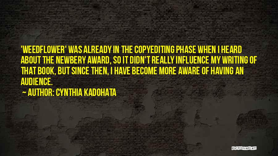 Cynthia Kadohata Quotes: 'weedflower' Was Already In The Copyediting Phase When I Heard About The Newbery Award, So It Didn't Really Influence My