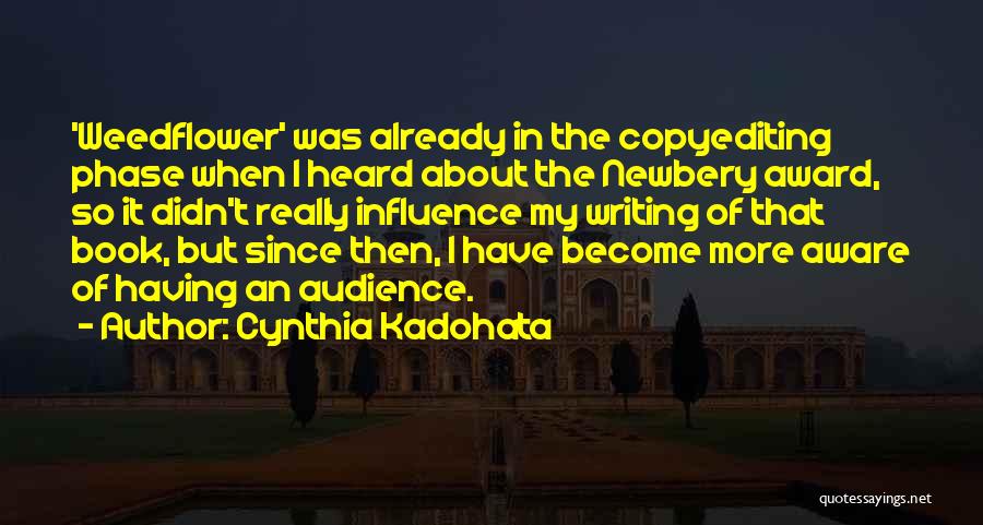 Cynthia Kadohata Quotes: 'weedflower' Was Already In The Copyediting Phase When I Heard About The Newbery Award, So It Didn't Really Influence My