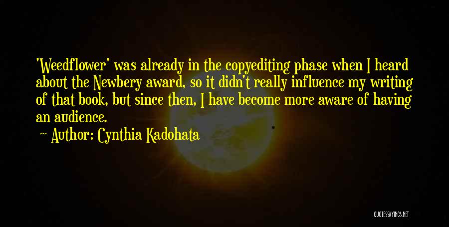 Cynthia Kadohata Quotes: 'weedflower' Was Already In The Copyediting Phase When I Heard About The Newbery Award, So It Didn't Really Influence My