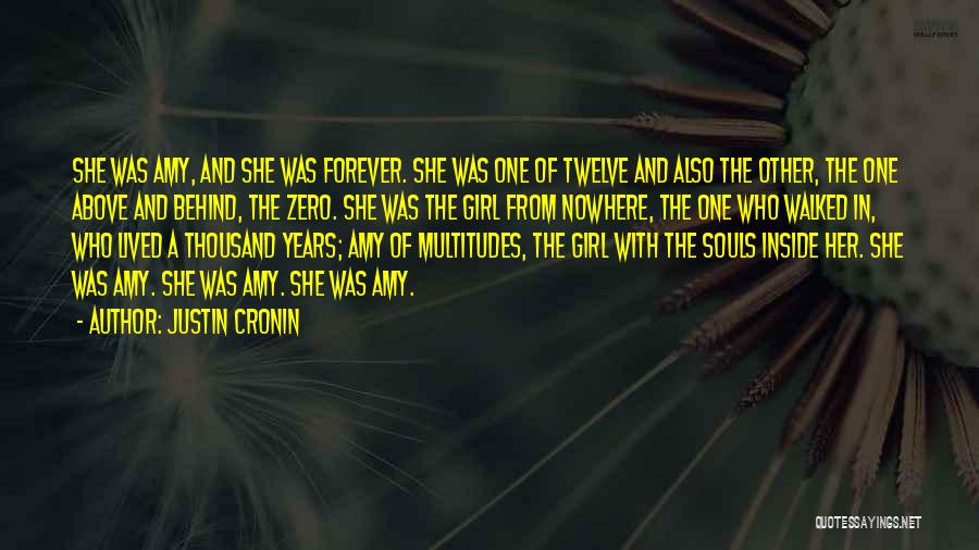 Justin Cronin Quotes: She Was Amy, And She Was Forever. She Was One Of Twelve And Also The Other, The One Above And