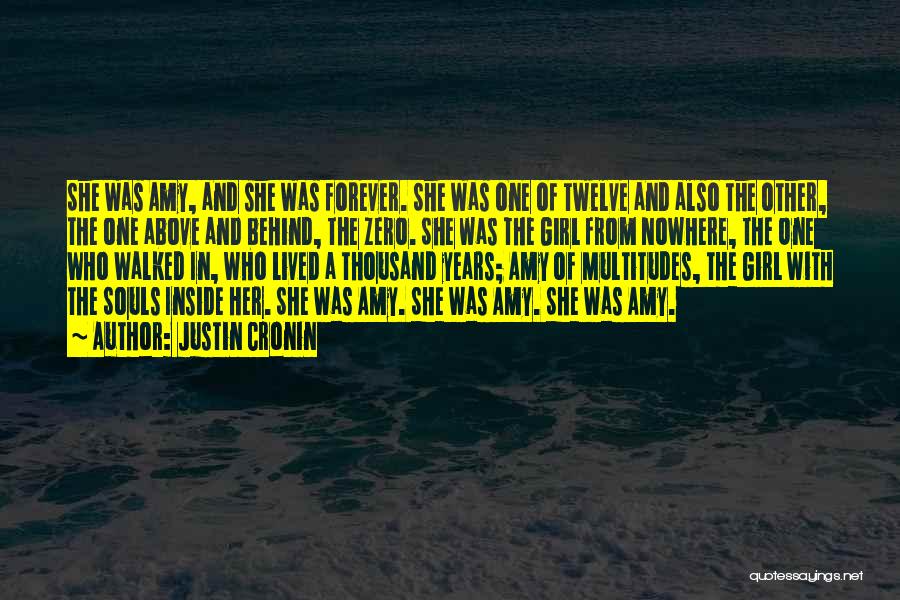 Justin Cronin Quotes: She Was Amy, And She Was Forever. She Was One Of Twelve And Also The Other, The One Above And