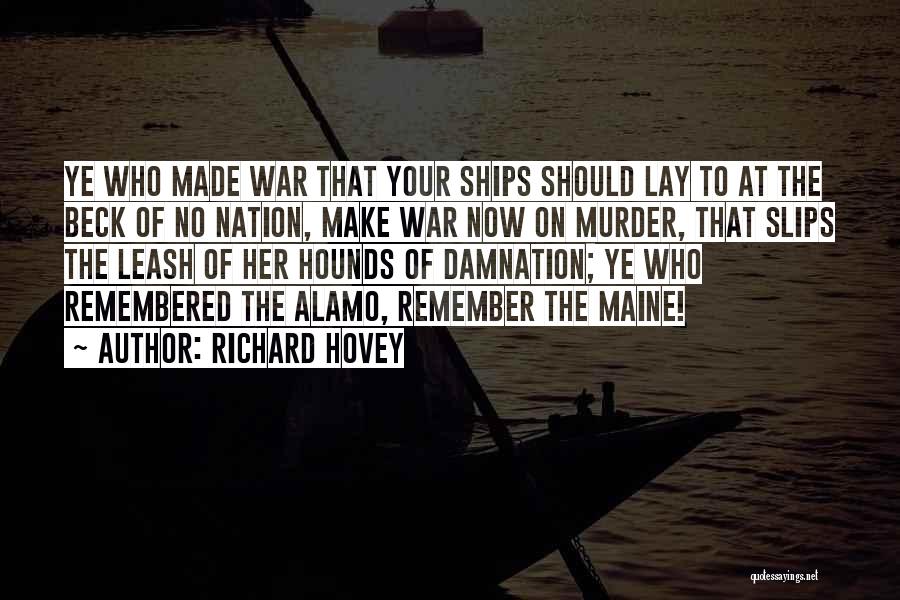 Richard Hovey Quotes: Ye Who Made War That Your Ships Should Lay To At The Beck Of No Nation, Make War Now On