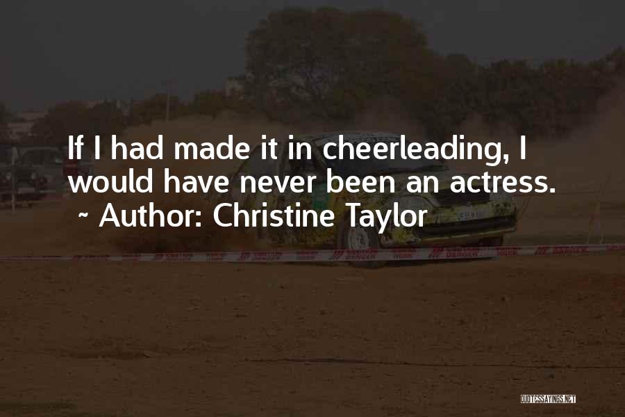 Christine Taylor Quotes: If I Had Made It In Cheerleading, I Would Have Never Been An Actress.