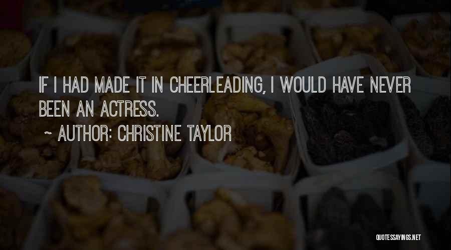 Christine Taylor Quotes: If I Had Made It In Cheerleading, I Would Have Never Been An Actress.