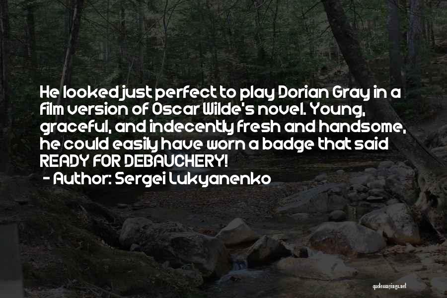 Sergei Lukyanenko Quotes: He Looked Just Perfect To Play Dorian Gray In A Film Version Of Oscar Wilde's Novel. Young, Graceful, And Indecently