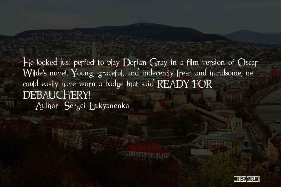 Sergei Lukyanenko Quotes: He Looked Just Perfect To Play Dorian Gray In A Film Version Of Oscar Wilde's Novel. Young, Graceful, And Indecently