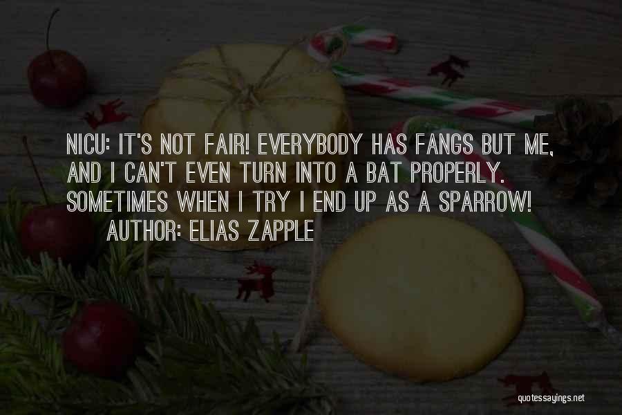 Elias Zapple Quotes: Nicu: It's Not Fair! Everybody Has Fangs But Me, And I Can't Even Turn Into A Bat Properly. Sometimes When