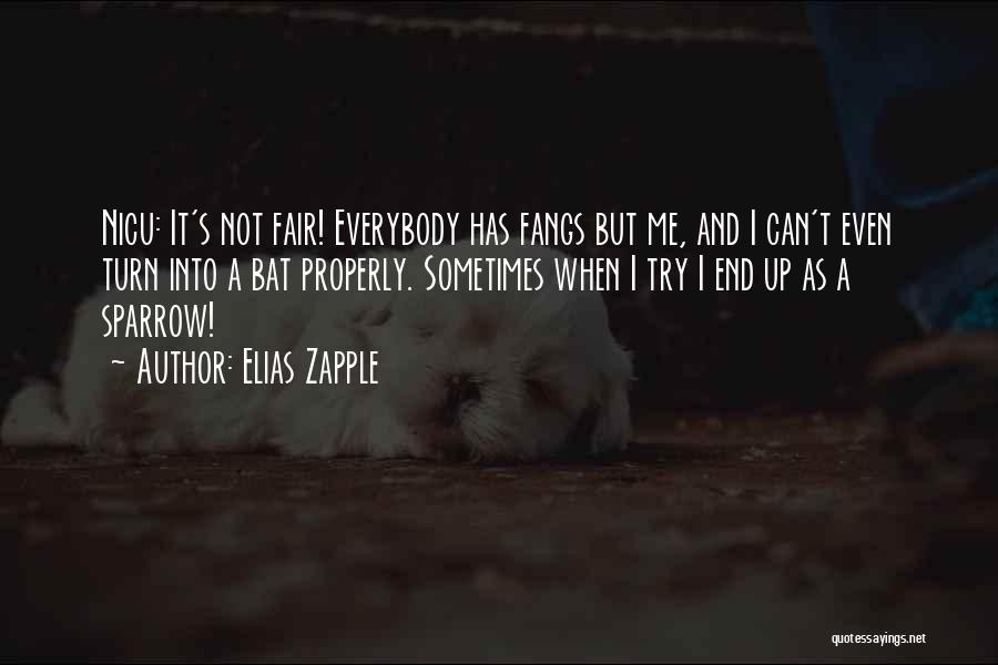 Elias Zapple Quotes: Nicu: It's Not Fair! Everybody Has Fangs But Me, And I Can't Even Turn Into A Bat Properly. Sometimes When