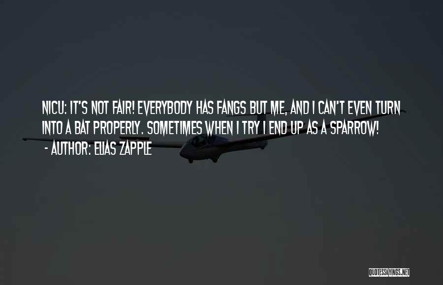 Elias Zapple Quotes: Nicu: It's Not Fair! Everybody Has Fangs But Me, And I Can't Even Turn Into A Bat Properly. Sometimes When