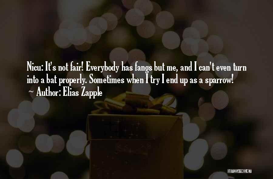 Elias Zapple Quotes: Nicu: It's Not Fair! Everybody Has Fangs But Me, And I Can't Even Turn Into A Bat Properly. Sometimes When