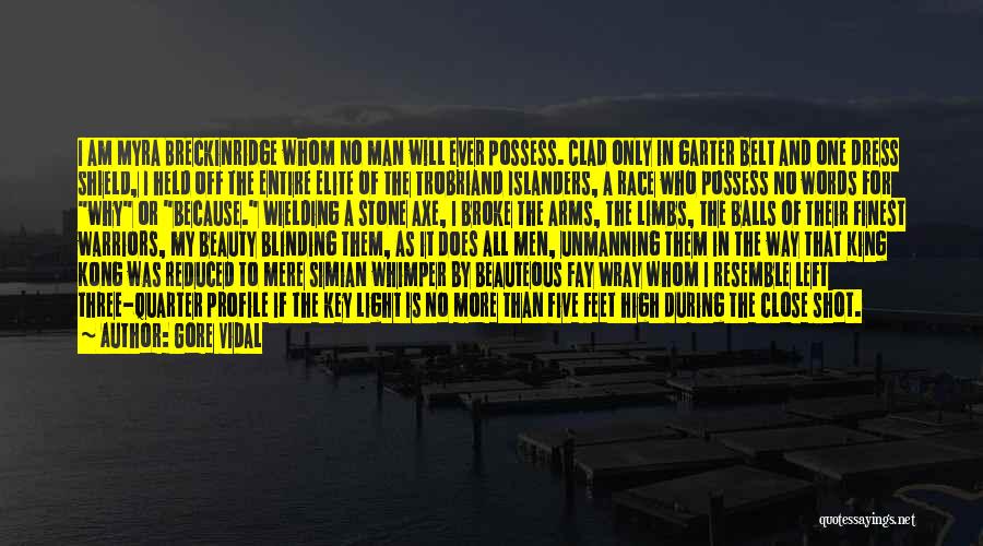 Gore Vidal Quotes: I Am Myra Breckinridge Whom No Man Will Ever Possess. Clad Only In Garter Belt And One Dress Shield, I